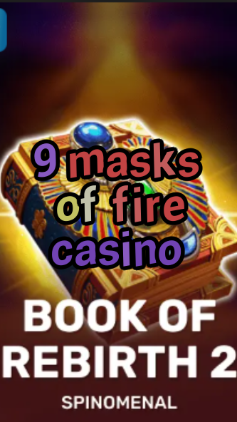9 masks of fire casino-trdjkmsxjksdss.com